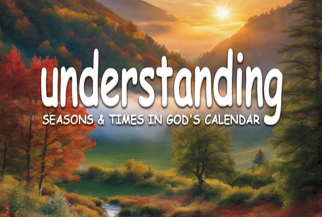 Understanding Seasons & Times in Gods Calendar
