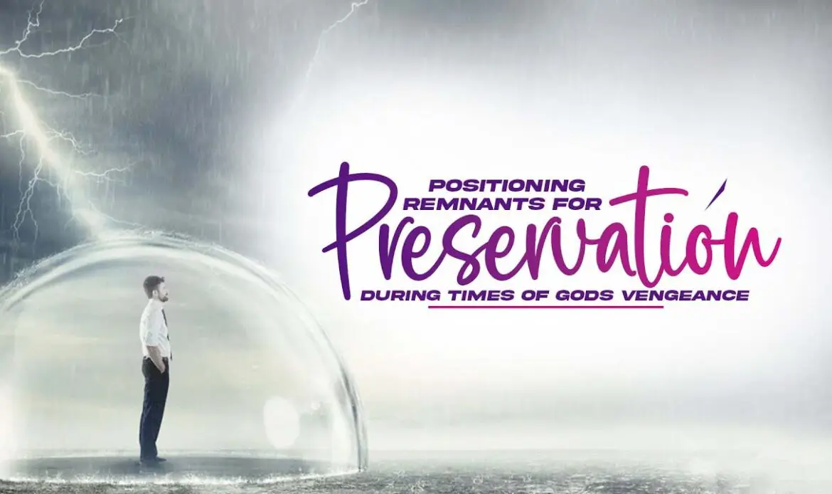 positioning remnants for preservation during times of gods Vengeance